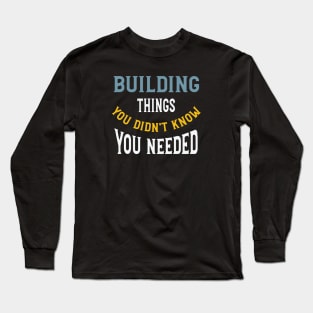 Funny Engineering Saying Building Things Long Sleeve T-Shirt